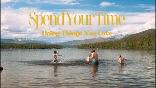 Spend Your Time Doing Things You Love (A Road Trip Film)