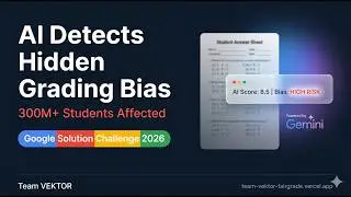 ⚖️ FairGrade AI — AI-Powered Grading Bias Audit | Google Solution Challenge 2026 | Team VEKTOR