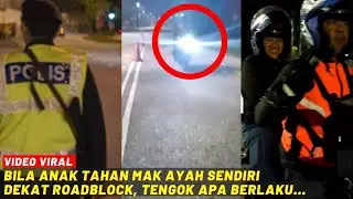 BILA ANAK TAHAN MAK AYAH SENDIRI DEKAT ROADBLOCK, TENGOK APA BERLAKU...
