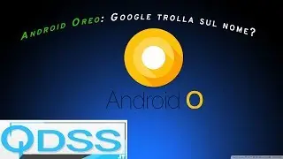 #News QDSS.it: Android Oreo, Google trolla sul nome?