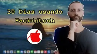 macOS APÓS 1 mês de USO - Minha experiência com Sistema da Apple no Computador não Mac - Hackintosh