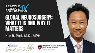 Global Neurosurgery: What It Is and Why It Matters – Kee Park, MD, PhD