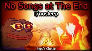 No Songs at The End | r/nosleep | Creepy Horror Stories