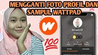 CARA MENGGANTI FOTO PROFIL DAN SAMPUL DI WATTPAD!