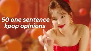 50 Honest One Sentence Kpop Opinions