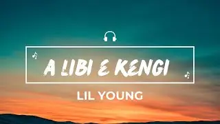 Lil Young - A libi é kengi(Lyrics)