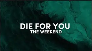 The Weekend-die for you (lyrics) You know what I'm thinkin', see it in your eyes