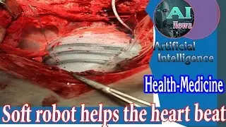 Artificial Intelligence - Soft Robot Helps the heart beat [Health-Medicine] News