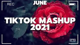 Tiktok Mashup June 2021⭐⭐ (Not Clean) ⭐⭐
