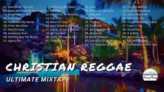 CHRISTIAN REGGAE MIXTAPE - The Ultimate Christian Reggae Mix Of 2025!
