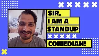 Sir, I am a Stand-Up  Comedian !