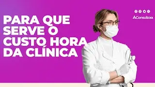 Para que serve o custo hora da clínica