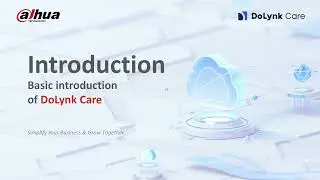 HOW TO | Introduction to DoLynk Care | Dahua MENA