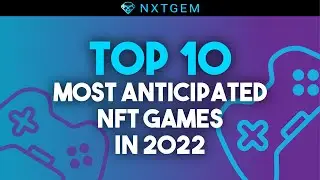 Top 10 Most Anticipated NFT Games in 2022 | NXTGEM