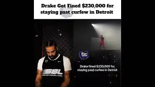 #Drake got fined $230,000 for staying passed curfew in Detroit