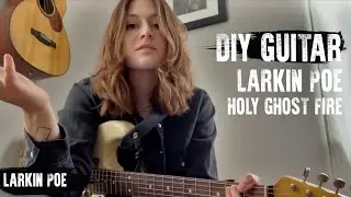 DIY GUTAR | Larkin Poe 