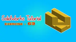 SolidWorks Tutorial - May 2021 - Exercise 63 - Part 01