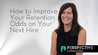 How to Improve Your Retention Odds on Your Next Hire