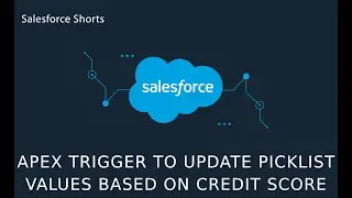 How to create Apex Trigger to Update Picklist Values based on Credit Score Number | Salesforce