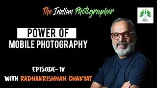 MAKING MONEY with  MOBILE PHOTOGRAPHY ||The Indian Photographer Ep-4|| ft. Radhakrishnan Chakyat