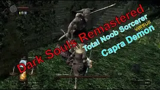 Dark Souls Remastered NOOB Sorc versus Capra