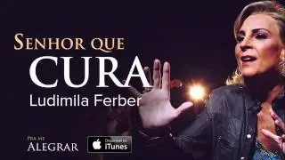 Ludmila Ferber - Senhor Que Cura (CD Pra Me Alegrar)