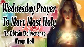 Wednesday Prayer To Mary Most Holy To Obtain Deliverance From Hell
