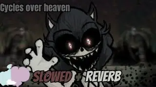 [FNF] Cycles over heaven (Slowed+Reverb)