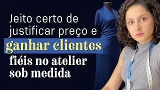 Como agregar valor e atrair clientes mesmo com preços altos | Negócio de moda sob medida