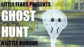 Little Fears Presents: Ghost Hunt