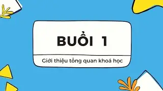 [Buổi 1] - Giới thiệu  tổng quan khoá học | Demo dự án cuối khoá