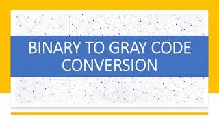 BINARY TO GRAY CODE CONVERSION | DIGITAL ELECTRONICS | DIGITAL LOGIC DESIGN | NUMBER SYSTEM