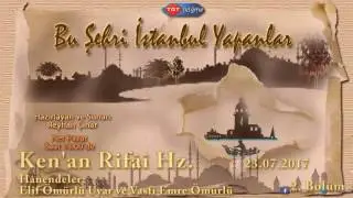 Bu Şehri İstanbul Yapanlar... Ken'an Rifâî Hz. 2 Bölüm