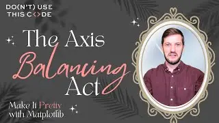The Axis Balancing Act  | Make It Pretty with Matplotlib Part 3