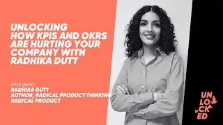 Unlocking How KPIs and OKRs Are Hurting Your Company With Radhika Dutt