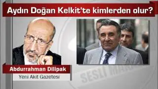 Abdurrahman Dilipak   Aydın Doğan Kelkit’te kimlerden olur