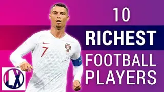 RICHEST FOOTBALL PLAYERS IN THE WORLD