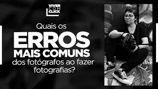 O QUE NÃO FAZER NA HORA DE FOTOGRAFAR: OS ERROS MAIS COMUNS DOS FOTÓGRAFOS.