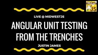 MidwestJS - Angular Unit Testing from the Trenches