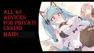 [勝利の女神 NIKKE]: ALL 40 ADVICES FOR PRIVATI UNKIND MAID!