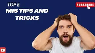 Top 5 MIS Tips and tricks. 