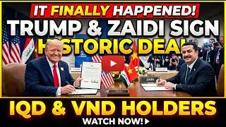 IT FINALLY HAPPENED! Trump & Zaidi Sign Historic Deal  IQD & VND Holders