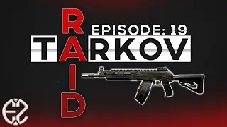 Raid Series Episode #19 - Escape From Tarkov 12.6 Raid Series