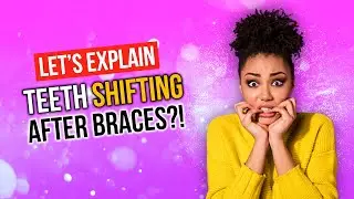 Teeth SHIFTING AFTER Braces?!