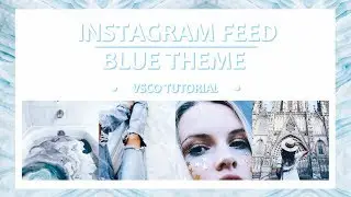 • INSTAGRAM FEED • BLUE THEME • VSCO TUTORIAL •