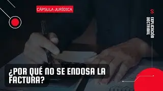 Cápsula Jurídica   ¿Por que las Facturas no se Endosan?