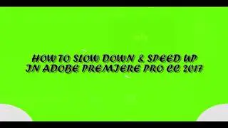 How to Slow Down & Speed Up in Adobe Premiere Pro CC 2017 | Tutorial Adobe Premiere Pro CC 2017