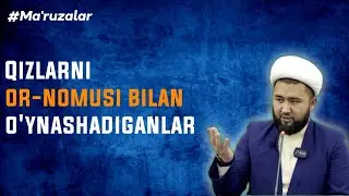 Qizlarni or-nomusi bilan o'ynashadiganlar | Elyorjon domla