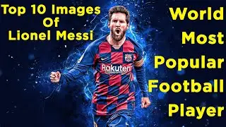 Top 10 Images Of Lionel Messi -=- World Best Football Player
