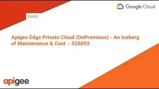 Apigee Edge Private Cloud (OnPremises) - An Iceberg of Maintenance & Cost Vs Edge Cloud  - S26E02